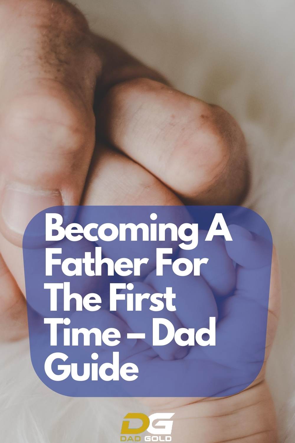 Becoming A Father For The First Time – Dad Guide