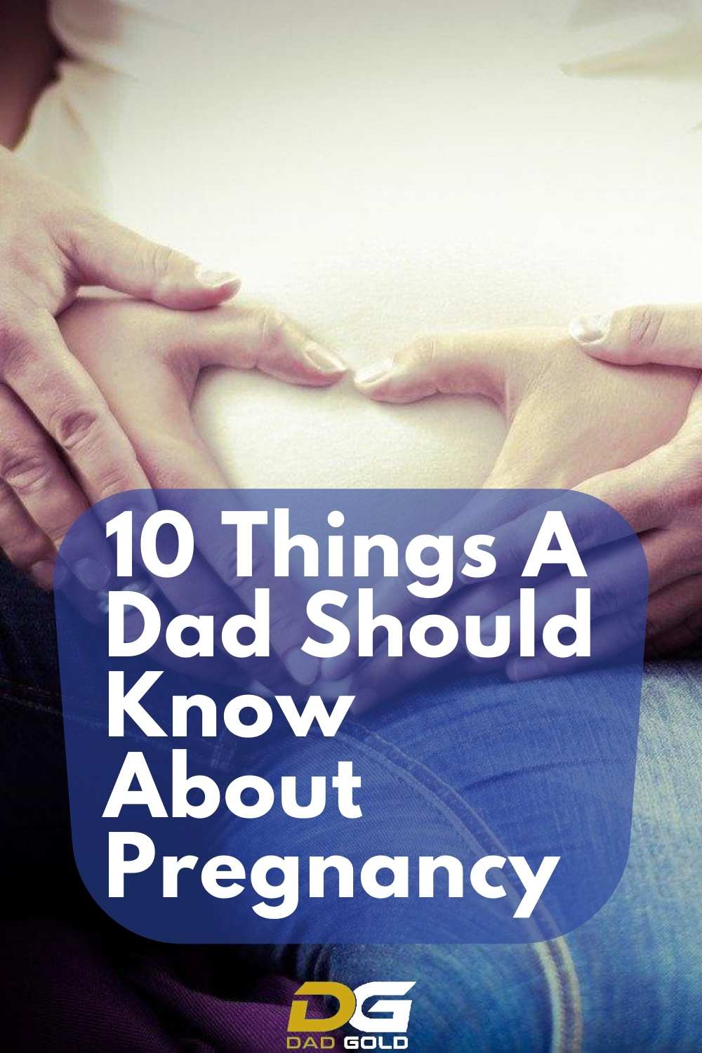 10 Things A Dad Should Know About Pregnancy