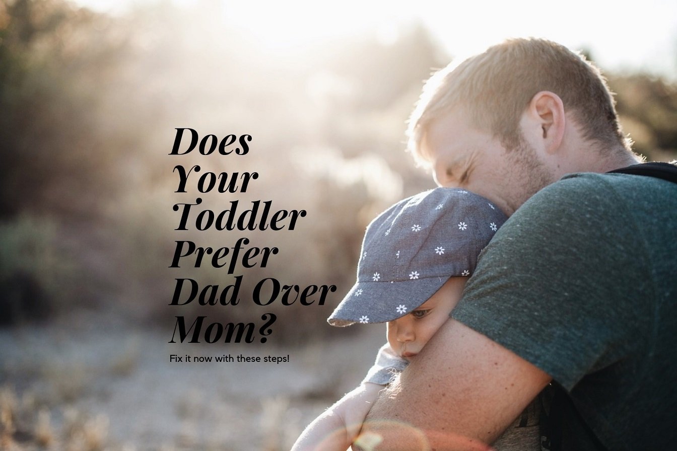 Toddler Prefers Dad Over Mom? 8 Rules To Fix This Now