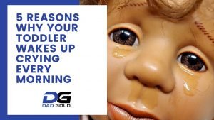 5 Reasons Why Your Toddler Wakes Up Crying Every Morning - Dad Gold