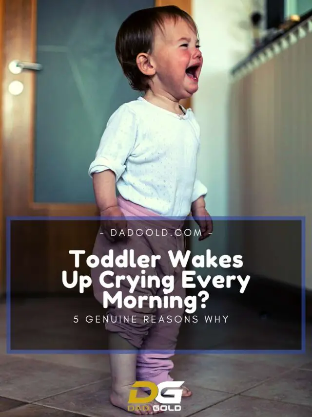 5-genuine-reasons-why-your-toddler-wakes-up-crying-every-morning-dad-gold