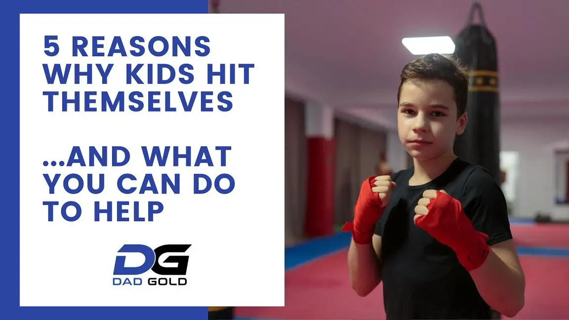 Why Do Kids Hit Themselves? 5 Expert Reasons Dad Gold