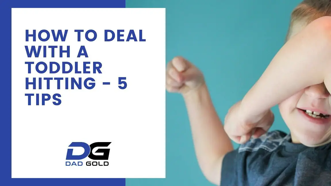 How To Deal With A Toddler Hitting 5 Easy Tips Dad Gold