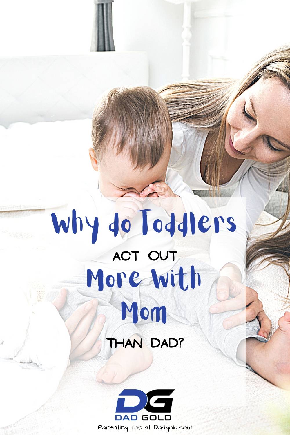 Why Do Toddlers Act Out More With Mom Than Dad