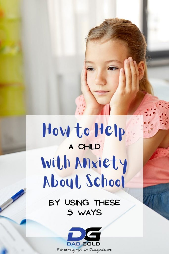 How To Help A Child With Anxiety About School - 5 Ways - Dad Gold