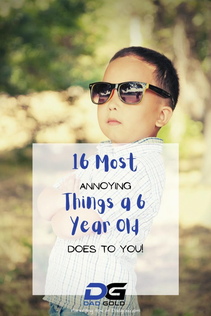 16 Seriously Annoying Things A 6 Year Old Does Dad Gold