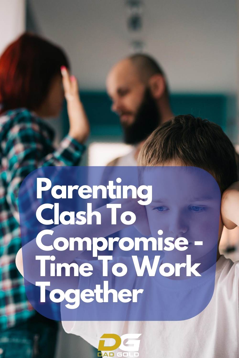 Parenting Clash To Compromise - Time To Work Together dadgold parenting tips