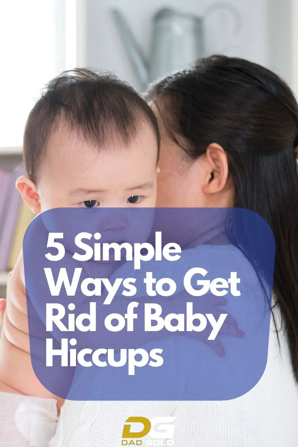 5 Simple Ways to Get Rid of Baby Hiccups dadgold parenting baby tips
