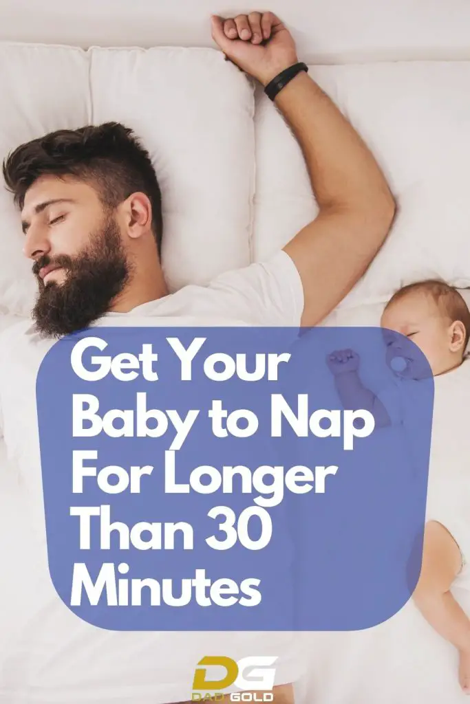How To Get Baby To Nap Longer Than 30 Minutes Dad Gold