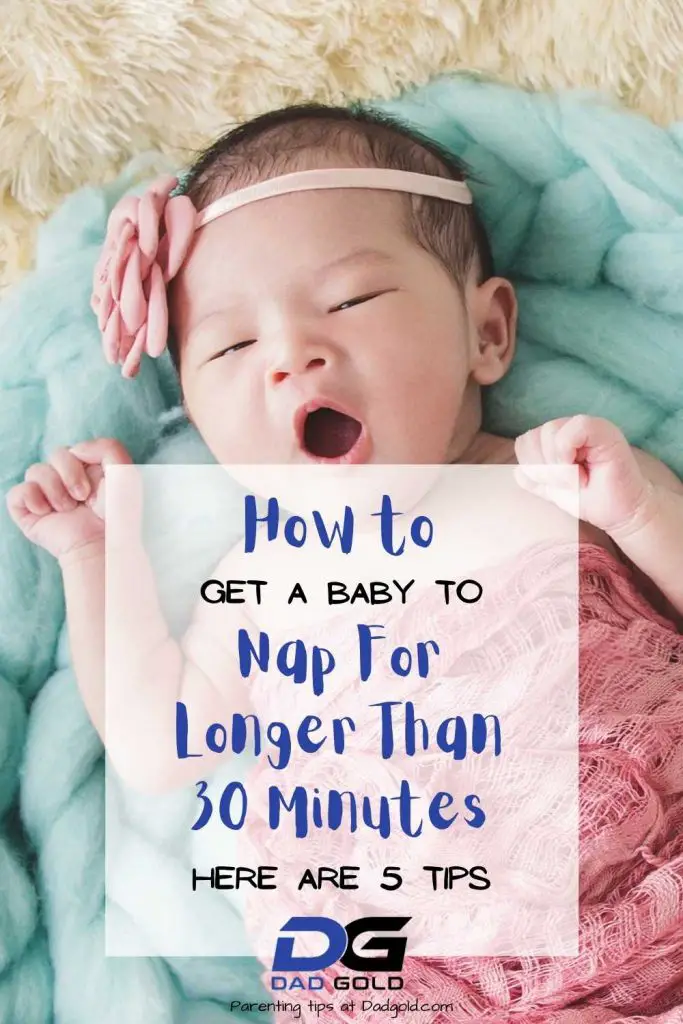 How To Get Baby To Nap Longer Than 30 Minutes Dad Gold