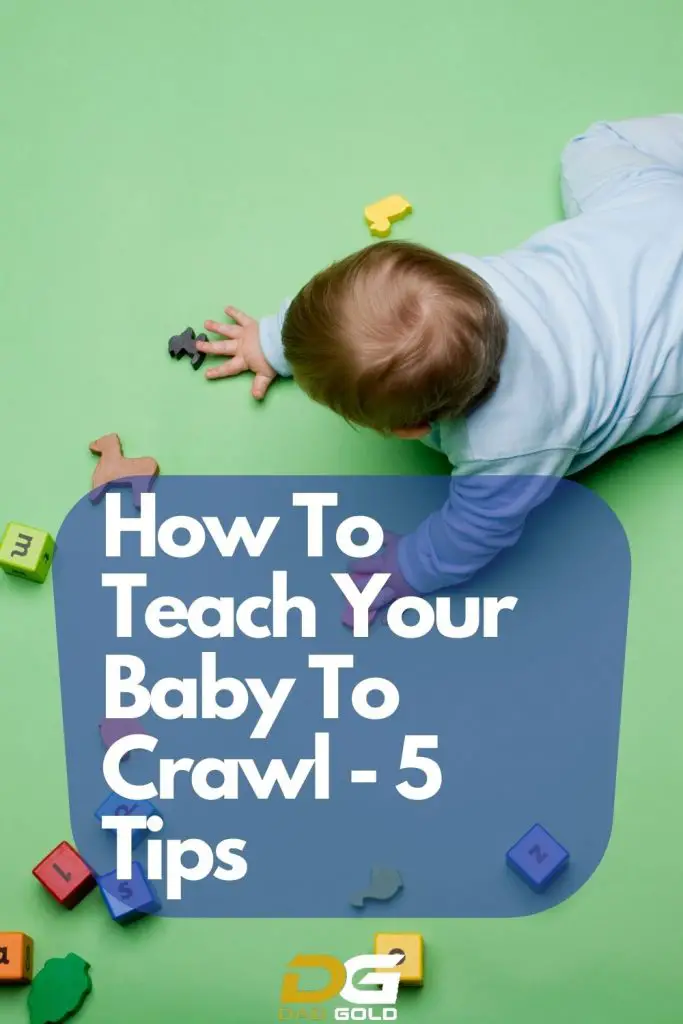 How To Teach Your Baby To Crawl - 5 Tips - Dad Gold