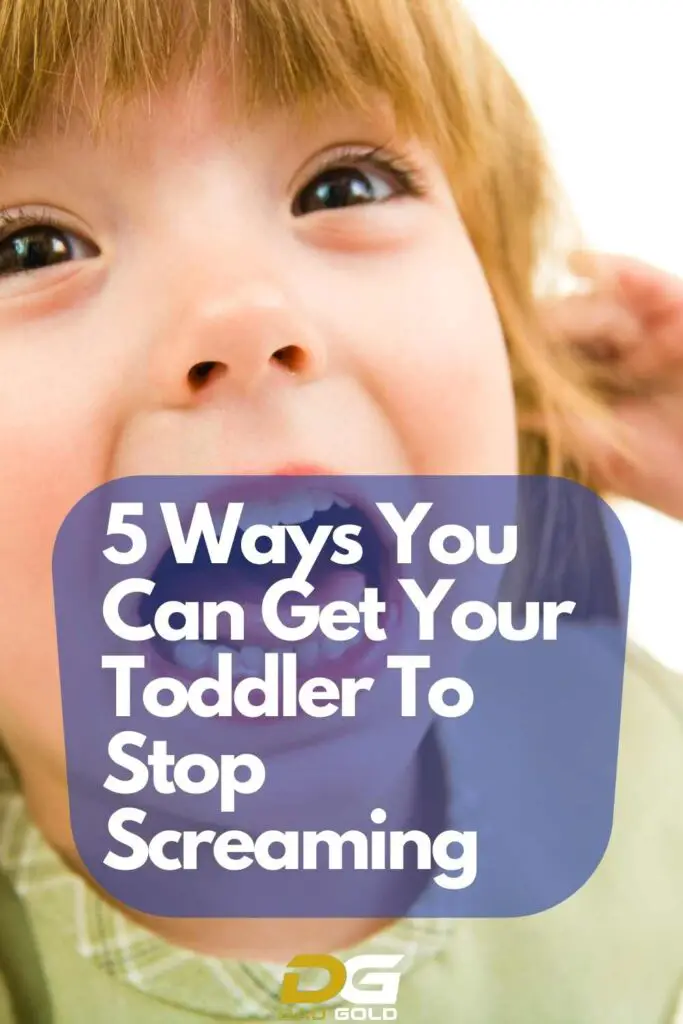 Why Do Toddlers Scream, And 5 Ways You Can Get Them To Stop - Dad Gold