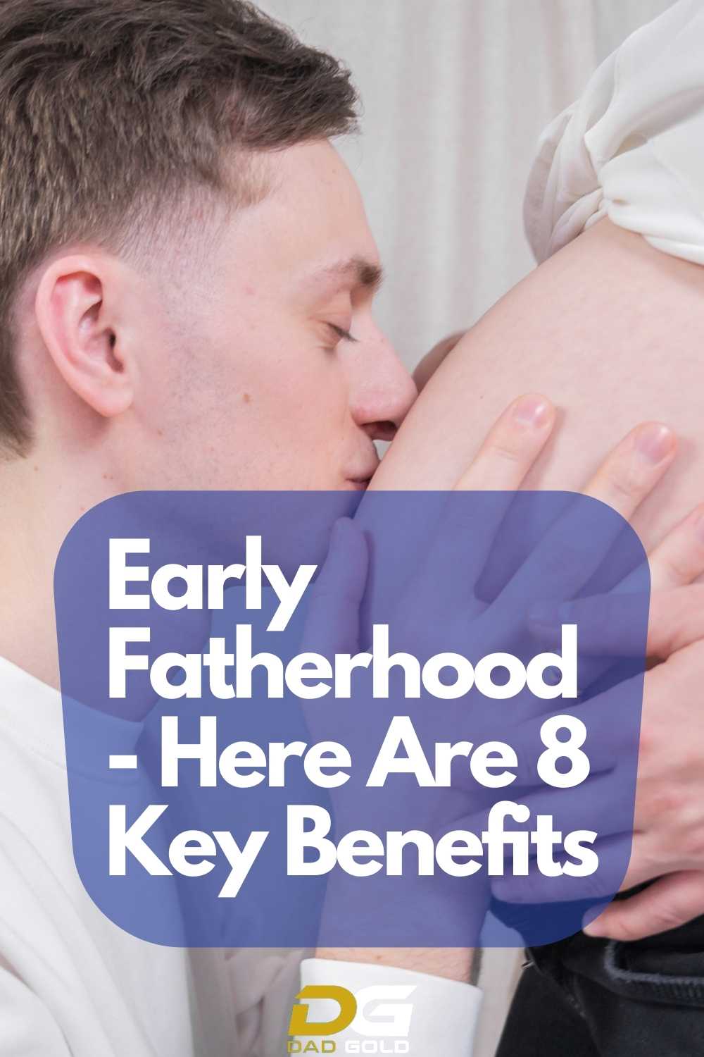 Early Fatherhood - Here Are 8 Key Benefits