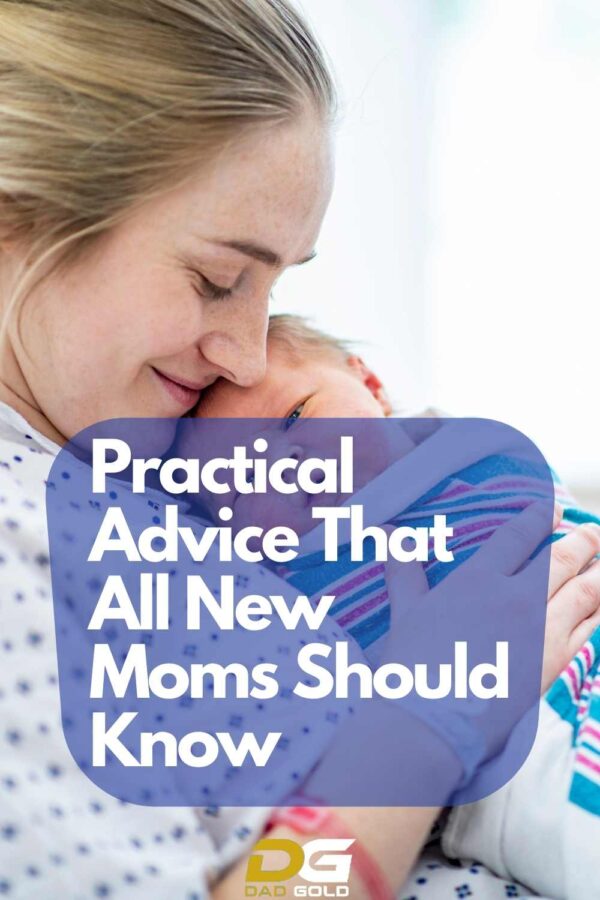 Practical Advice That All New Moms Should Know - Dad Gold