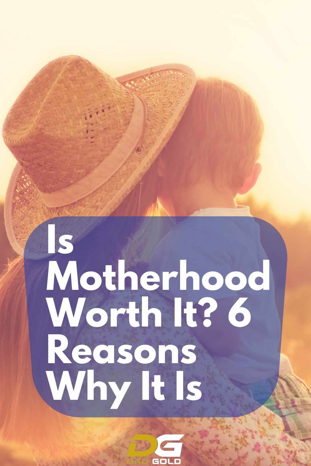 Is Motherhood Worth It 6 Reasons Why It Is