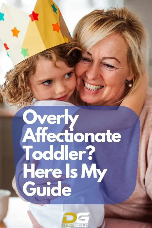Overly Affectionate Toddler? Here Are 5 Tips Dad Gold