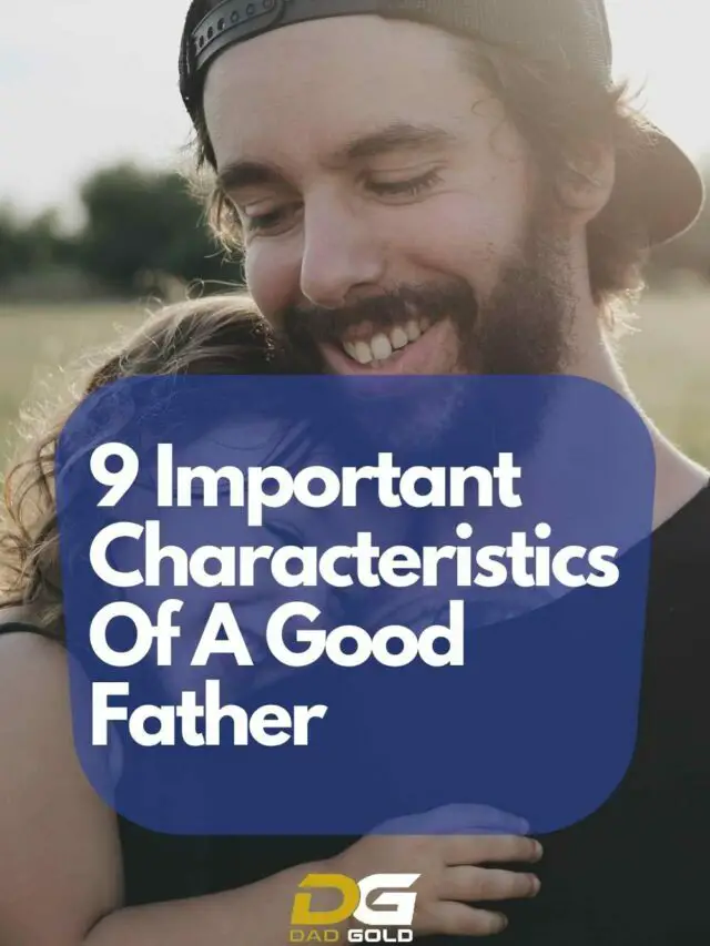 9 Important Characteristics Of A Good Father