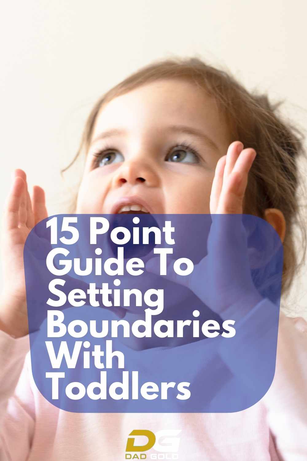 15 Point Guide To Setting Boundaries With Toddlers Dad Gold