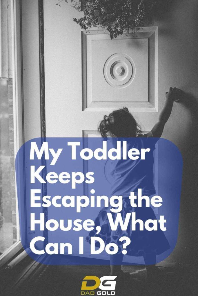 My Toddler Keeps Escaping the House, What Can I Do