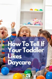 How To Tell If Your Toddler Likes Daycare - Dad Gold