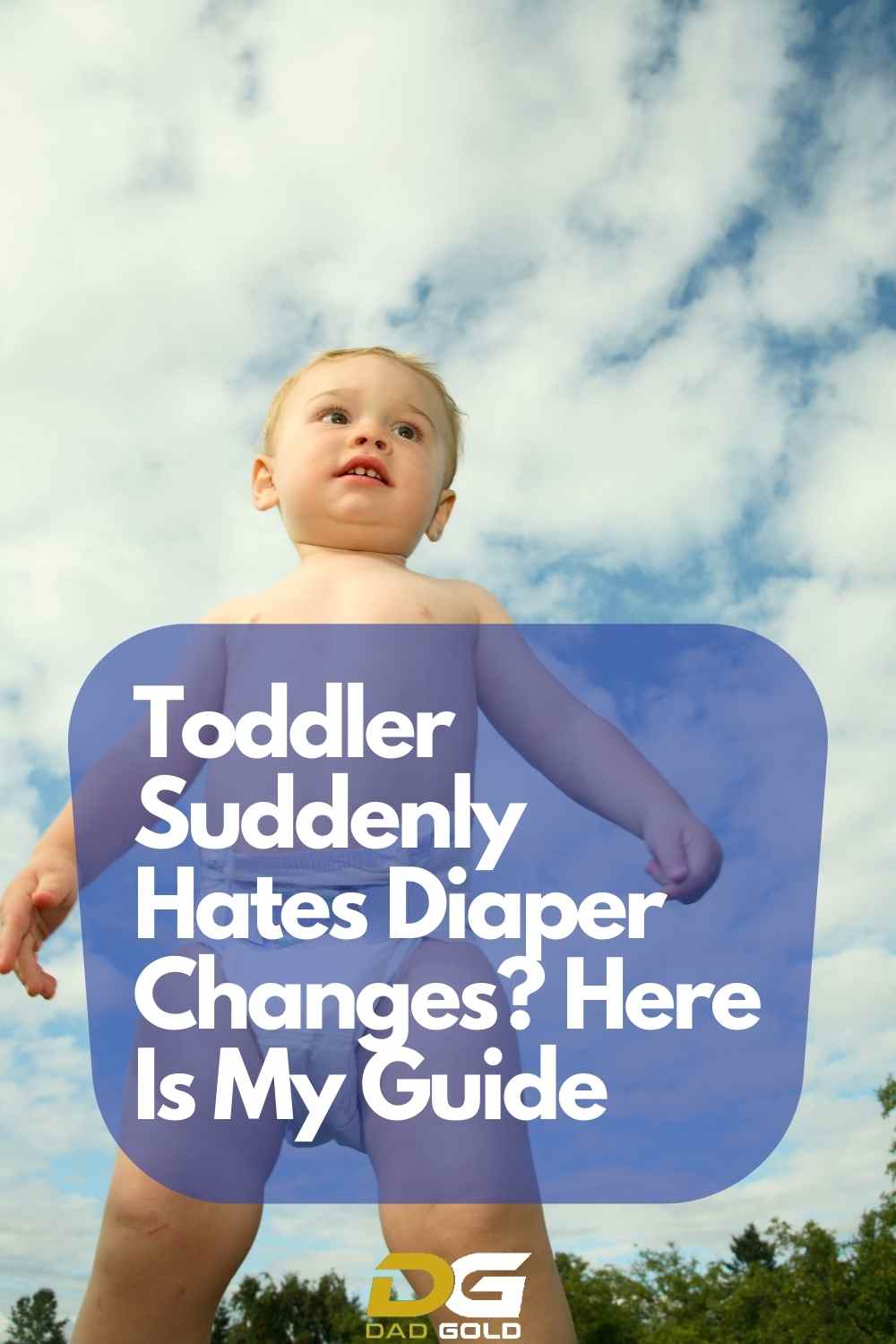 Toddler Suddenly Hates Diaper Changes? Here Is My Guide Dad Gold