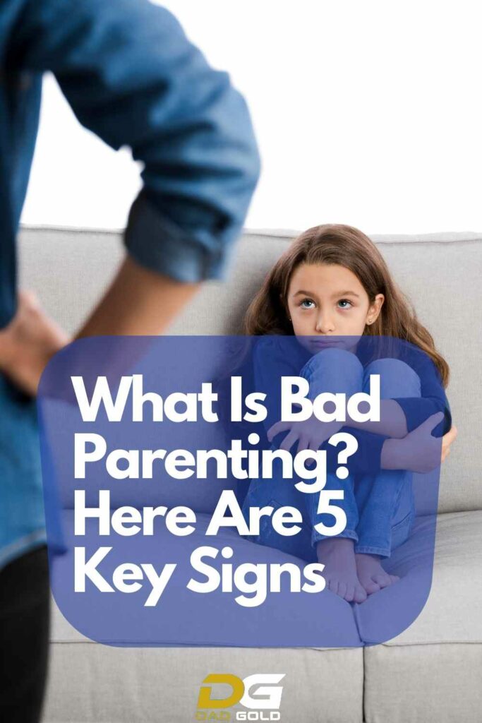 What Is Bad Parenting Here Are 5 Key Signs