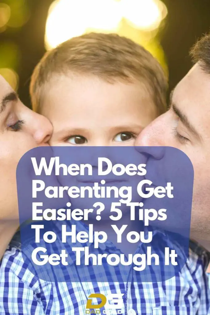 When Does Parenting Get Easier? 5 Tips To Help You Get Through It Dad