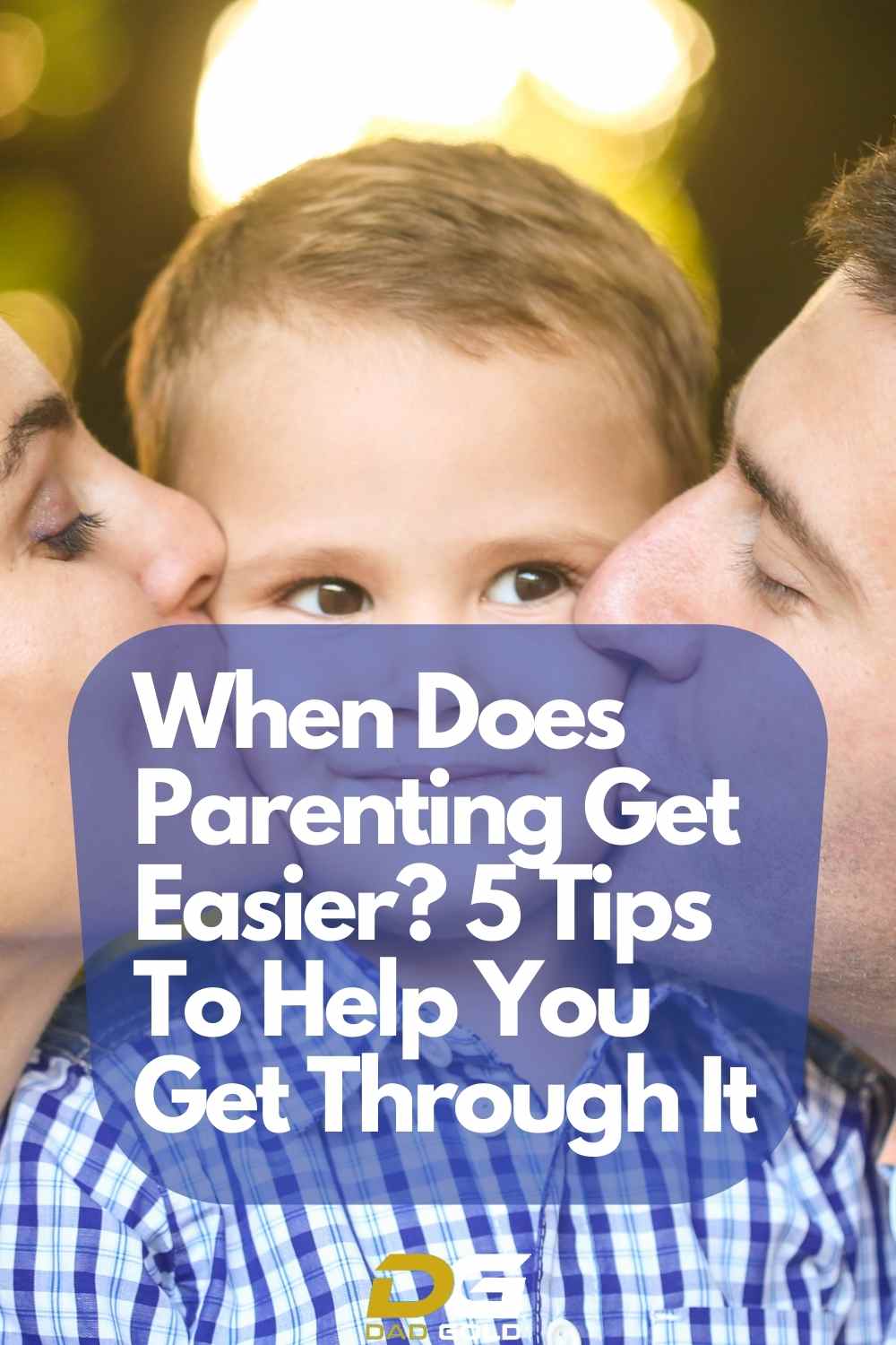 When Does Parenting Get Easier? 5 Tips To Help You Get Through It - Dad ...