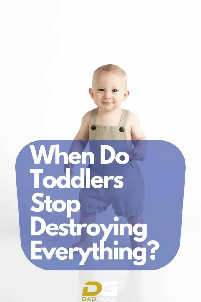 When do toddlers stop destroying everything