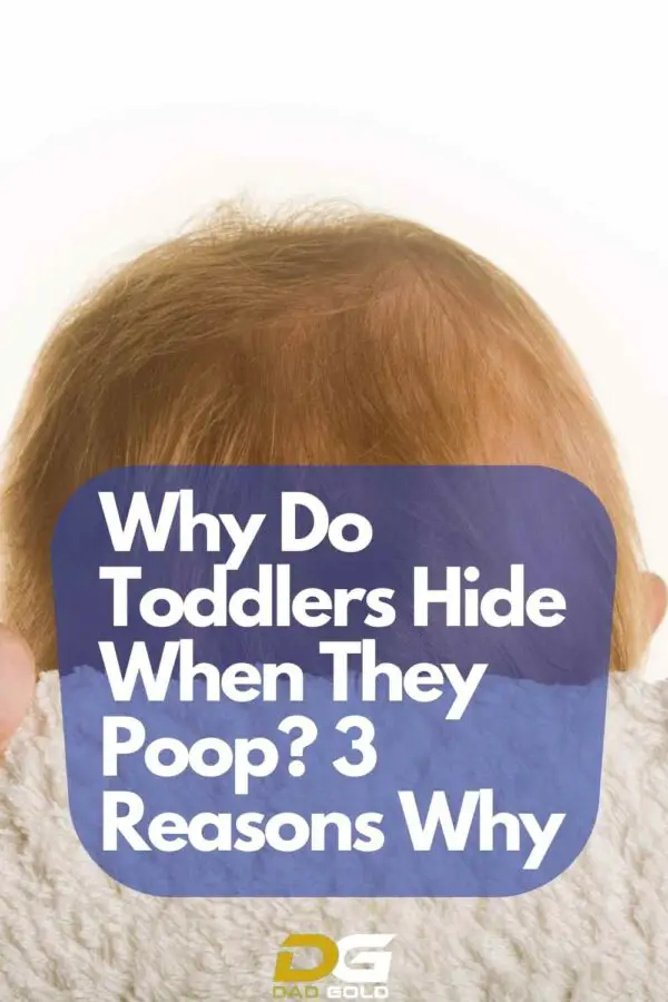 Why Do Toddlers Hide When They Poop? 3 Reasons Why Dad Gold