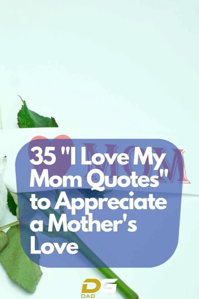 35 I Love My Mom Quotes to Appreciate a Mother's Love