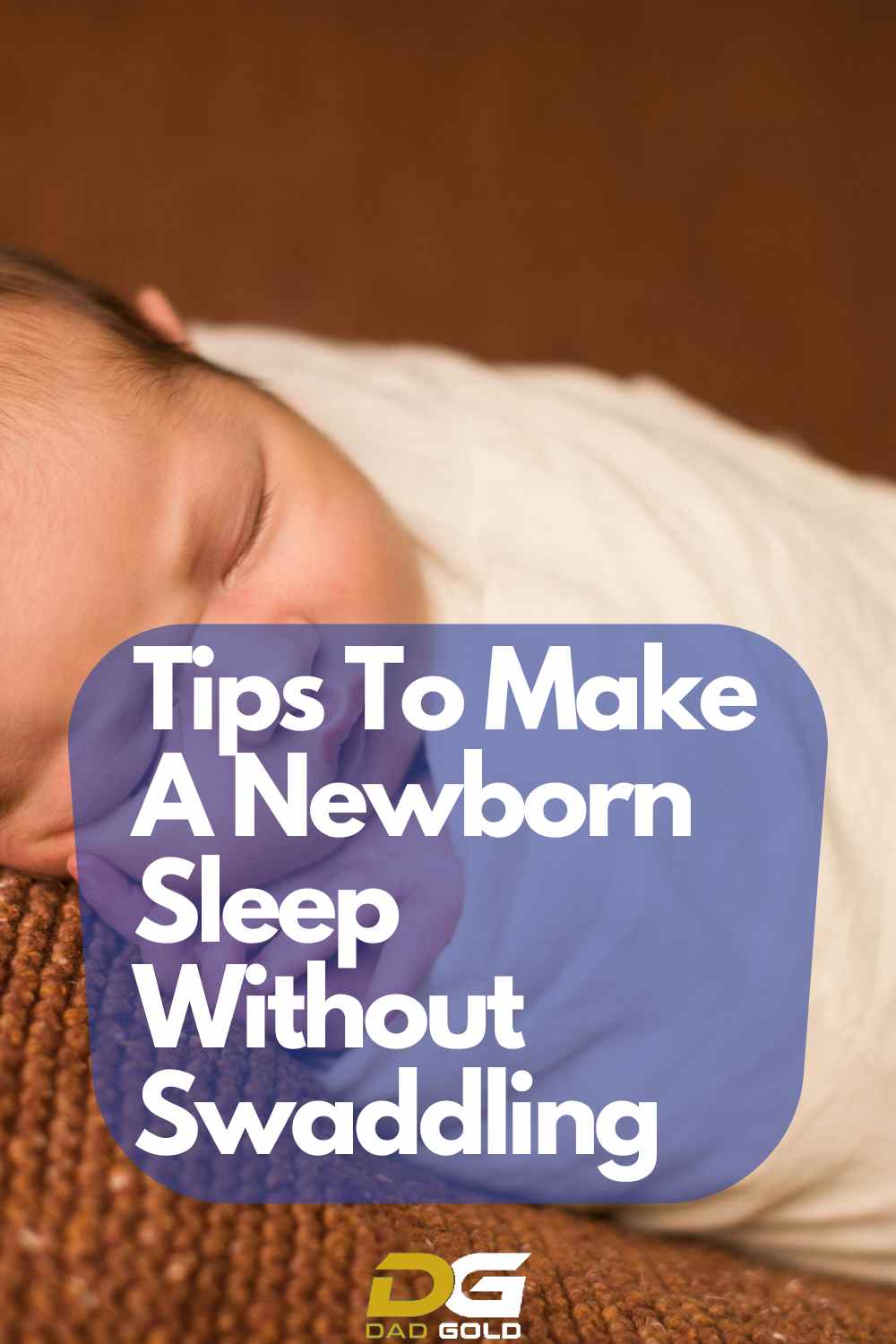 Tips To Make A Newborn Sleep Without Swaddling (Including Alternatives