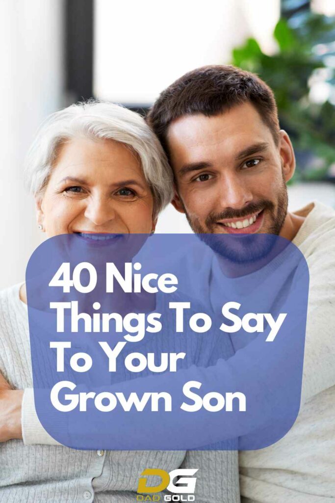 40 Nice Things To Say To Your Grown Son