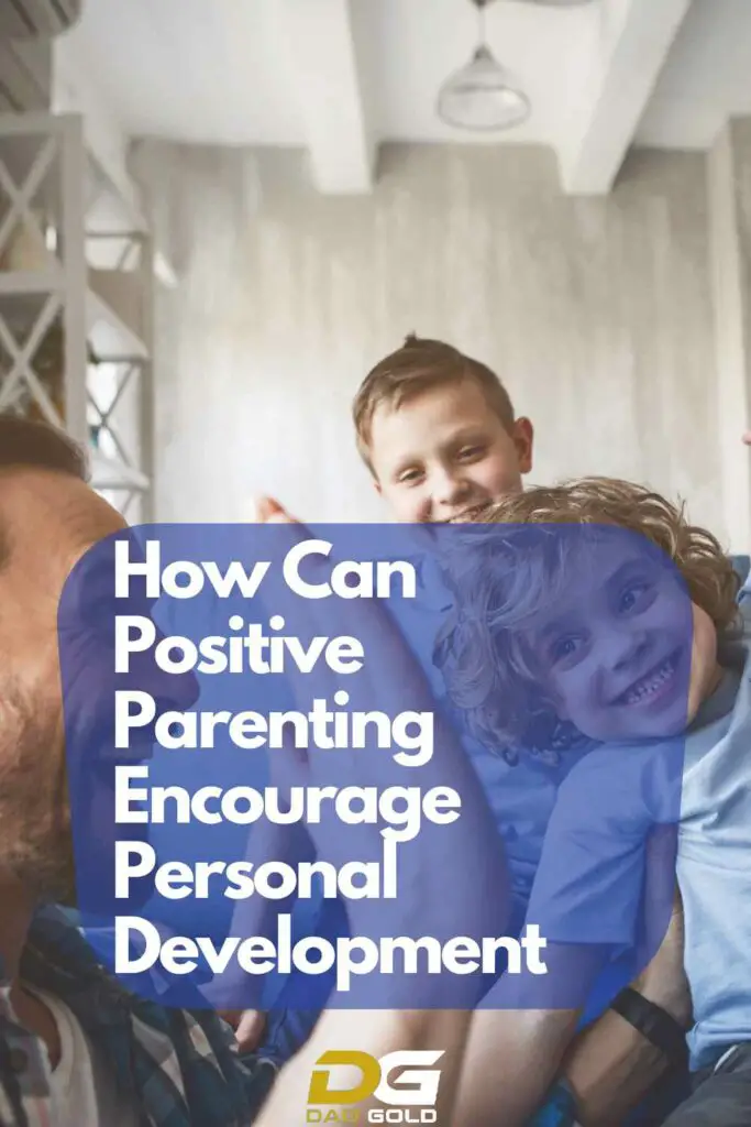 How Can Positive Parenting Encourage Personal Development